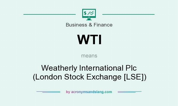 What does WTI mean? It stands for Weatherly International Plc (London Stock Exchange [LSE])