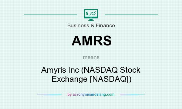 What does AMRS mean? It stands for Amyris Inc (NASDAQ Stock Exchange [NASDAQ])