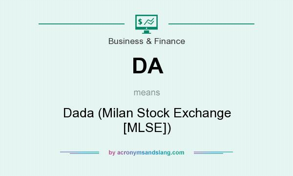 What does DA mean? It stands for Dada (Milan Stock Exchange [MLSE])