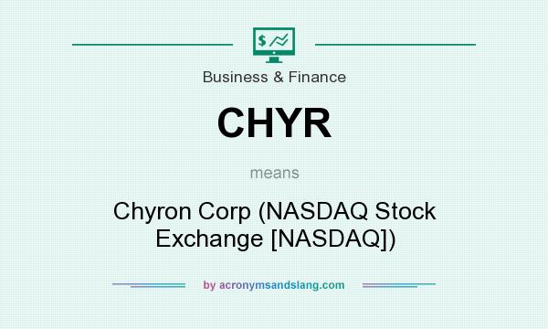 What does CHYR mean? It stands for Chyron Corp (NASDAQ Stock Exchange [NASDAQ])
