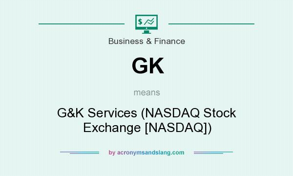 What does GK mean? It stands for G&K Services (NASDAQ Stock Exchange [NASDAQ])