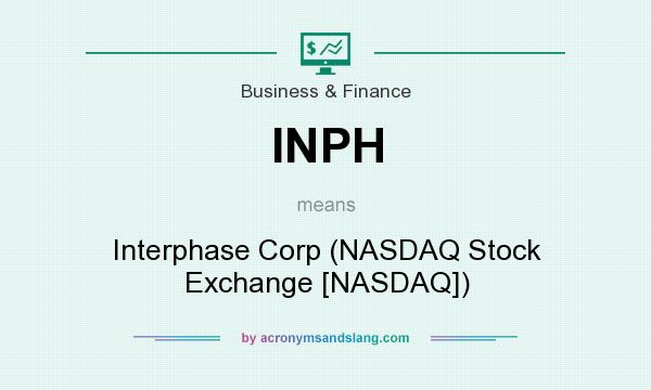What does INPH mean? It stands for Interphase Corp (NASDAQ Stock Exchange [NASDAQ])