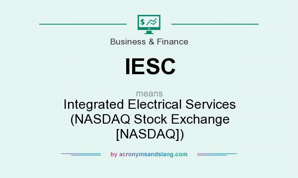 What does IESC mean? It stands for Integrated Electrical Services (NASDAQ Stock Exchange [NASDAQ])