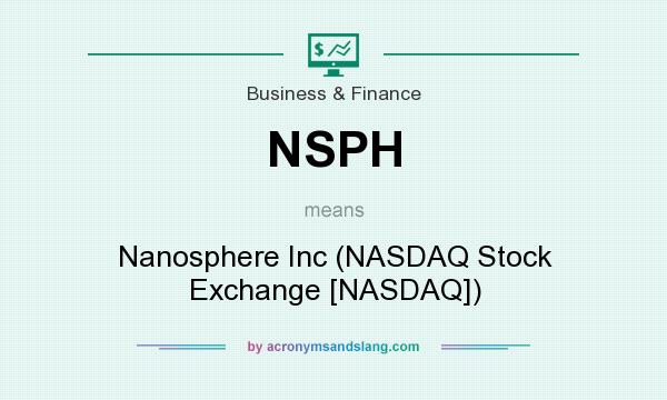 What does NSPH mean? It stands for Nanosphere Inc (NASDAQ Stock Exchange [NASDAQ])