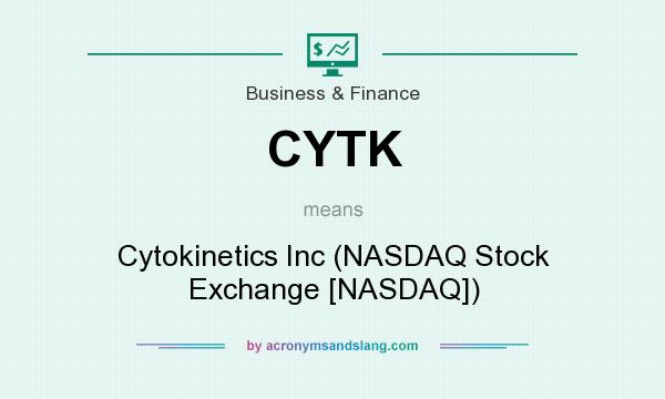 What does CYTK mean? It stands for Cytokinetics Inc (NASDAQ Stock Exchange [NASDAQ])