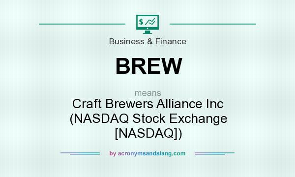 What does BREW mean? It stands for Craft Brewers Alliance Inc (NASDAQ Stock Exchange [NASDAQ])