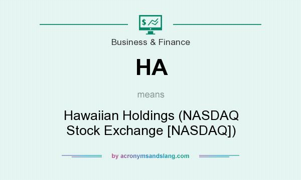 What does HA mean? It stands for Hawaiian Holdings (NASDAQ Stock Exchange [NASDAQ])