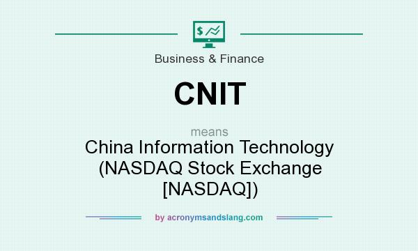 What does CNIT mean? It stands for China Information Technology (NASDAQ Stock Exchange [NASDAQ])