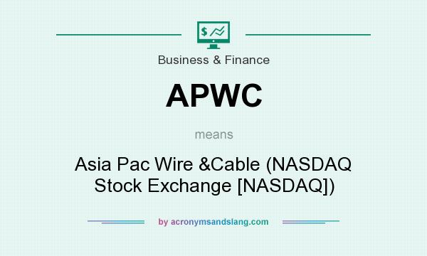 What does APWC mean? It stands for Asia Pac Wire &Cable (NASDAQ Stock Exchange [NASDAQ])