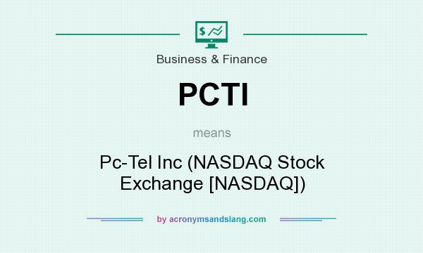 What does PCTI mean? It stands for Pc-Tel Inc (NASDAQ Stock Exchange [NASDAQ])