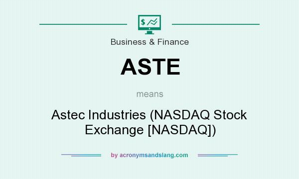 What does ASTE mean? It stands for Astec Industries (NASDAQ Stock Exchange [NASDAQ])