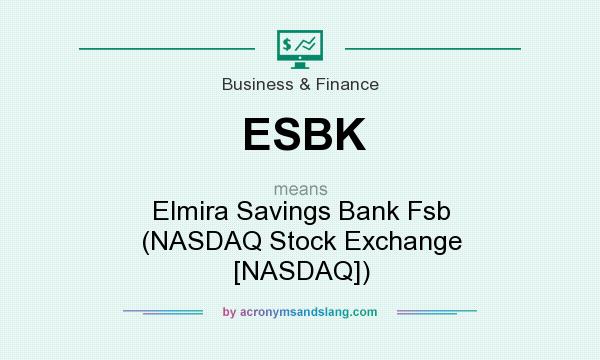 What does ESBK mean? It stands for Elmira Savings Bank Fsb (NASDAQ Stock Exchange [NASDAQ])
