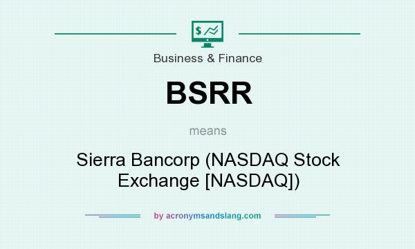 What does BSRR mean? It stands for Sierra Bancorp (NASDAQ Stock Exchange [NASDAQ])
