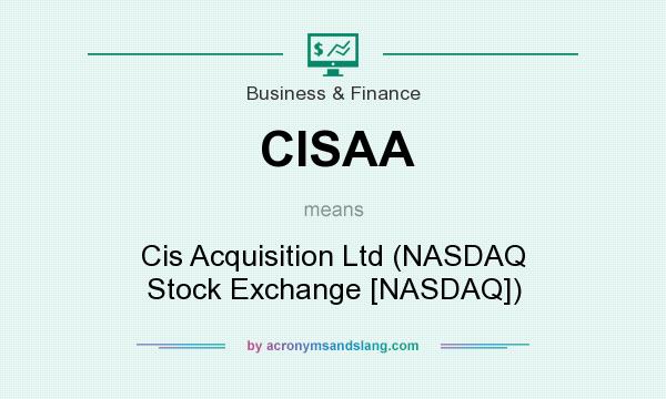 What does CISAA mean? It stands for Cis Acquisition Ltd (NASDAQ Stock Exchange [NASDAQ])