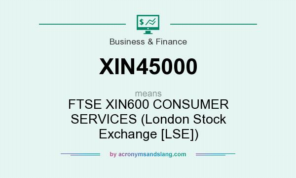 What does XIN45000 mean? It stands for FTSE XIN600 CONSUMER SERVICES (London Stock Exchange [LSE])