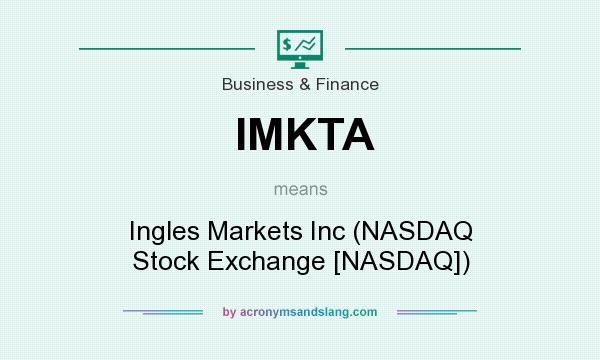 What does IMKTA mean? It stands for Ingles Markets Inc (NASDAQ Stock Exchange [NASDAQ])