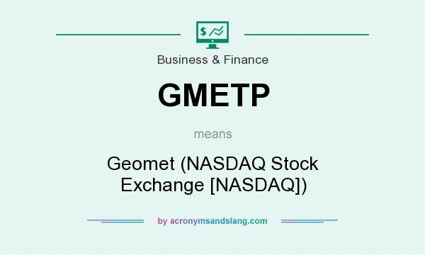 What does GMETP mean? It stands for Geomet (NASDAQ Stock Exchange [NASDAQ])