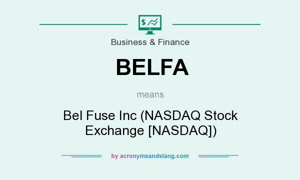 What does BELFA mean? It stands for Bel Fuse Inc (NASDAQ Stock Exchange [NASDAQ])