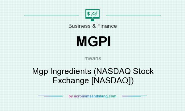 What does MGPI mean? It stands for Mgp Ingredients (NASDAQ Stock Exchange [NASDAQ])