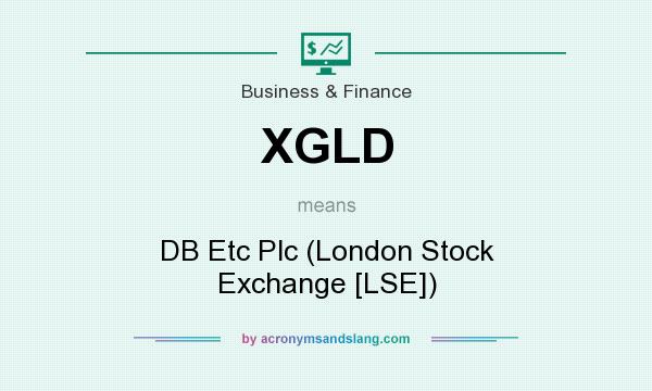 What does XGLD mean? It stands for DB Etc Plc (London Stock Exchange [LSE])