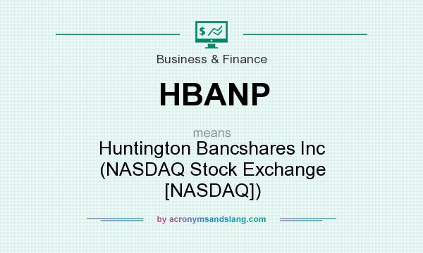 What does HBANP mean? It stands for Huntington Bancshares Inc (NASDAQ Stock Exchange [NASDAQ])