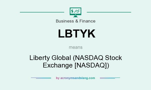 What does LBTYK mean? It stands for Liberty Global (NASDAQ Stock Exchange [NASDAQ])
