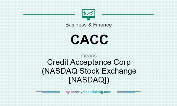 What does CACC mean? It stands for Credit Acceptance Corp (NASDAQ Stock Exchange [NASDAQ])