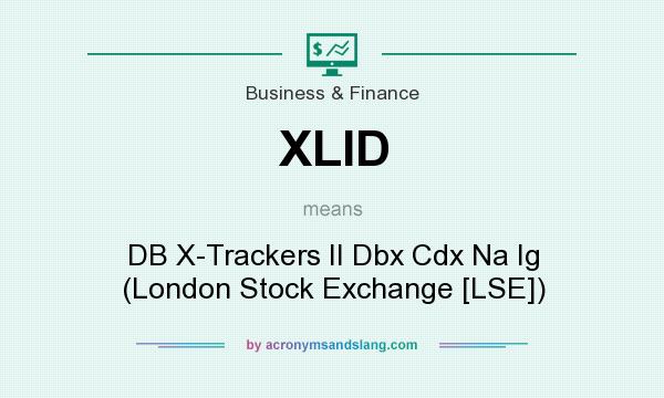 What does XLID mean? It stands for DB X-Trackers II Dbx Cdx Na Ig (London Stock Exchange [LSE])