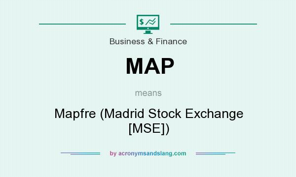 What does MAP mean? It stands for Mapfre (Madrid Stock Exchange [MSE])