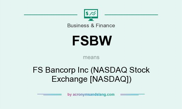 What does FSBW mean? It stands for FS Bancorp Inc (NASDAQ Stock Exchange [NASDAQ])