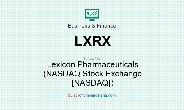What does LXRX mean? It stands for Lexicon Pharmaceuticals (NASDAQ Stock Exchange [NASDAQ])