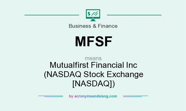 What does MFSF mean? It stands for Mutualfirst Financial Inc (NASDAQ Stock Exchange [NASDAQ])