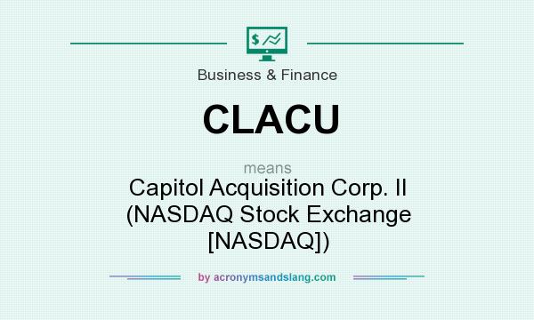 What does CLACU mean? It stands for Capitol Acquisition Corp. II (NASDAQ Stock Exchange [NASDAQ])