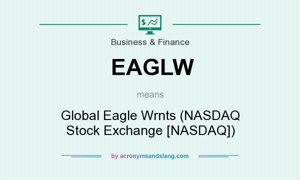 What does EAGLW mean? It stands for Global Eagle Wrnts (NASDAQ Stock Exchange [NASDAQ])