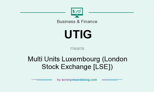 What does UTIG mean? It stands for Multi Units Luxembourg (London Stock Exchange [LSE])
