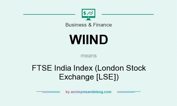 What does WIIND mean? It stands for FTSE India Index (London Stock Exchange [LSE])