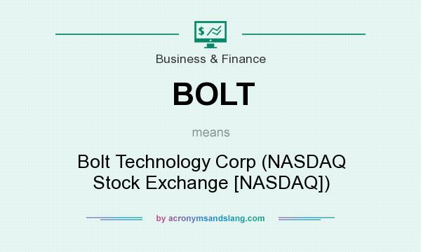 What does BOLT mean? It stands for Bolt Technology Corp (NASDAQ Stock Exchange [NASDAQ])