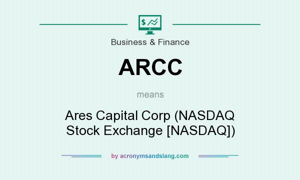 What does ARCC mean? It stands for Ares Capital Corp (NASDAQ Stock Exchange [NASDAQ])