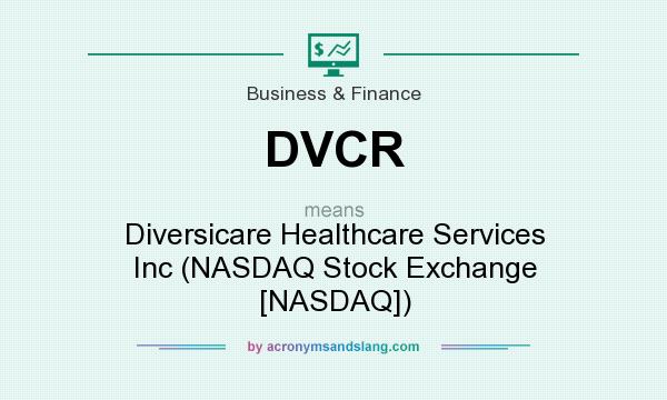 What does DVCR mean? It stands for Diversicare Healthcare Services Inc (NASDAQ Stock Exchange [NASDAQ])