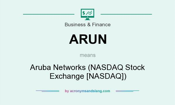 What does ARUN mean? It stands for Aruba Networks (NASDAQ Stock Exchange [NASDAQ])