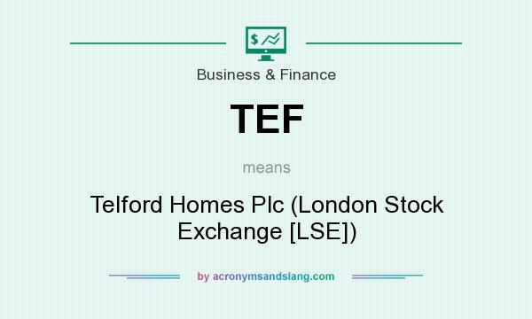 What does TEF mean? It stands for Telford Homes Plc (London Stock Exchange [LSE])
