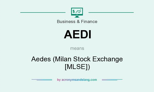 What does AEDI mean? It stands for Aedes (Milan Stock Exchange [MLSE])