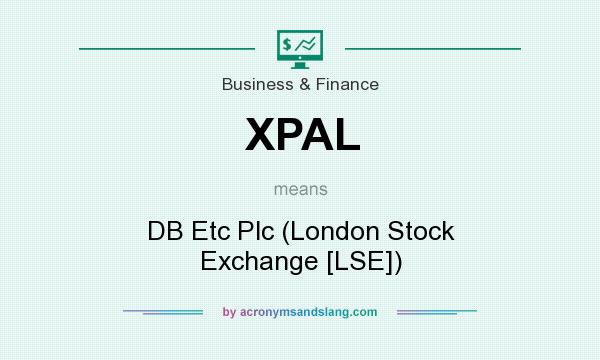 What does XPAL mean? It stands for DB Etc Plc (London Stock Exchange [LSE])
