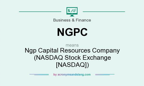 What does NGPC mean? It stands for Ngp Capital Resources Company (NASDAQ Stock Exchange [NASDAQ])