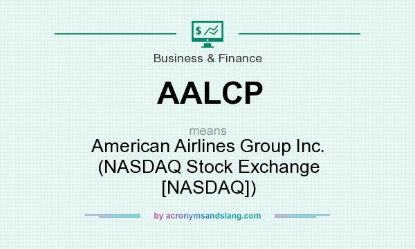 What does AALCP mean? It stands for American Airlines Group Inc. (NASDAQ Stock Exchange [NASDAQ])