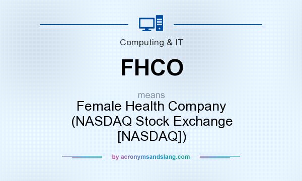 What does FHCO mean? It stands for Female Health Company (NASDAQ Stock Exchange [NASDAQ])
