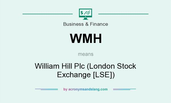 What does WMH mean? It stands for William Hill Plc (London Stock Exchange [LSE])