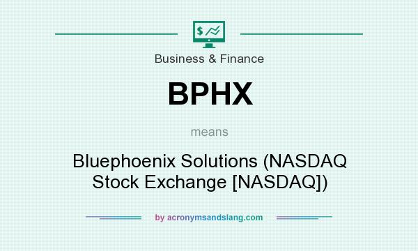 What does BPHX mean? It stands for Bluephoenix Solutions (NASDAQ Stock Exchange [NASDAQ])