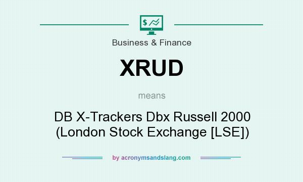 What does XRUD mean? It stands for DB X-Trackers Dbx Russell 2000 (London Stock Exchange [LSE])