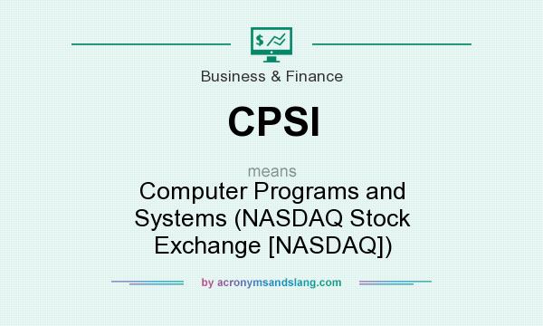 What does CPSI mean? It stands for Computer Programs and Systems (NASDAQ Stock Exchange [NASDAQ])